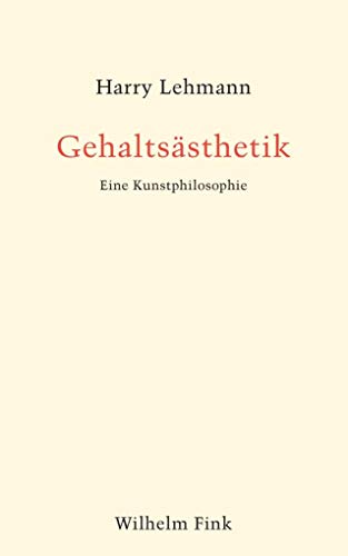 Gehaltsästhetik. Eine Kunstphilosophie