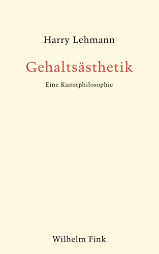 Gehaltsästhetik. Eine Kunstphilosophie
