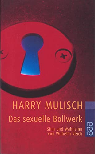 Das sexuelle Bollwerk: Sinn und Wahnsinn von Wilhelm Reich von Rowohlt Taschenbuch