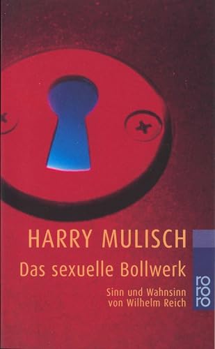 Das sexuelle Bollwerk: Sinn und Wahnsinn von Wilhelm Reich von Rowohlt Taschenbuch