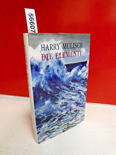 Die Elemente. Kleiner Roman von Carl Hanser