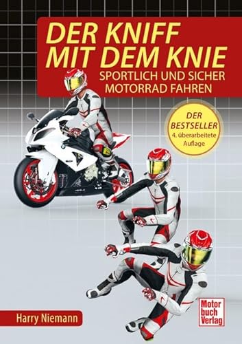 Der Kniff mit dem Knie: Sportlich und sicher Motorrad fahren von Motorbuch Verlag