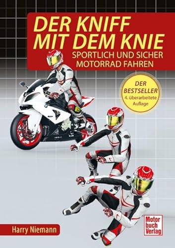 Der Kniff mit dem Knie: Sportlich und sicher Motorrad fahren von Motorbuch Verlag
