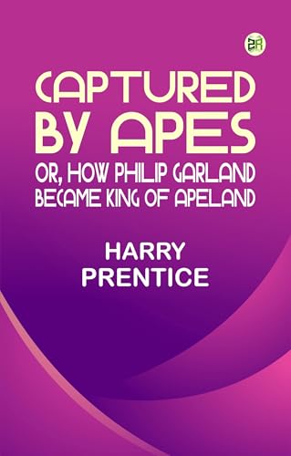 Captured by Apes or, How Philip Garland Became King of Apeland von Zinc Read