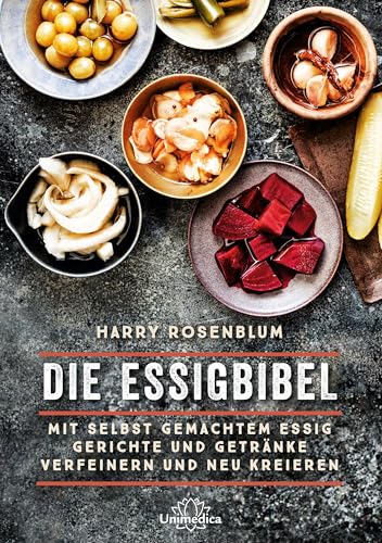 Die Essigbibel: Mit selbst gemachtem Essig Gerichte und Getränke verfeinern und neu kreieren von Narayana Verlag GmbH