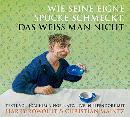 Wie seine eigne Spucke schmeckt, das weiss man nicht: Livelsung: Livelesung mit Texten von Joachim Ringelnatz