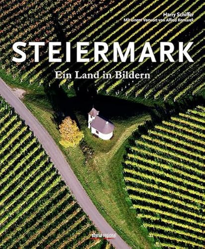 Steiermark: Ein Land in Bildern von Styria Regional