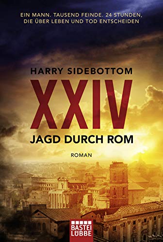 Jagd durch Rom - XXIV: Ein Mann. Tausend Feinde. 24 Stunden, die über Leben und Tod entscheiden. Roman von Lübbe