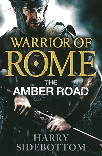 Warrior of Rome VI: The Amber Road (Warrior of Rome, 6)