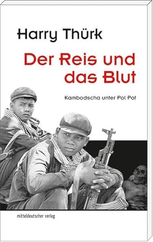 Der Reis und das Blut: Kambodscha unter Pol Pot von Mitteldeutscher Verlag