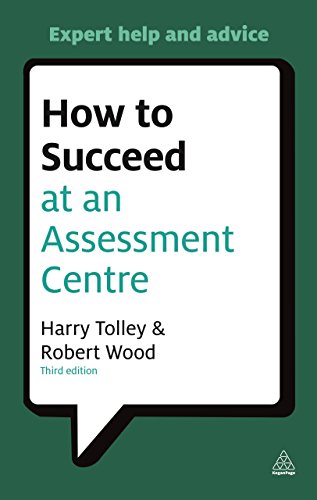 How to Succeed at an Assessment Centre: Essential Preparation for Psychometric Tests, Group and Role-Play Exercises, Panel Interviews and Presentation (Careers & Testing) von Kogan Page