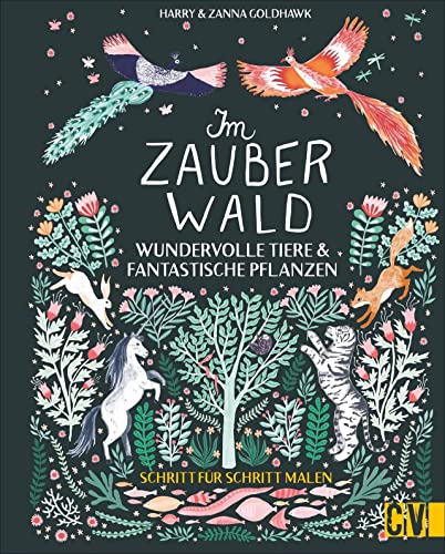 Im Zauberwald. Wundervolle Tiere & fantastische Pflanzen Schritt für Schritt malen. Mithilfe von verständlichen Anleitungen zum eigenen Kunstwerk. Mit vielen Infos zum Material. von Christophorus Verlag