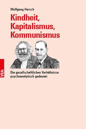 Kindheit, Kapitalismus, Kommunismus: Die gesellschaftlichen Verhältnisse psychoanalytisch gedeutet Kindheit, Kapitalismus, Kommunismus: Die gesellschaftlichen Verhältnisse psychoanalytisch gedeutet von Vsa Verlag