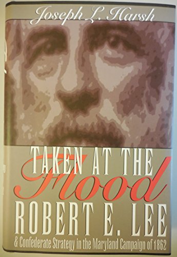 Taken at the Flood: Robert E. Lee and Confederate Strategy in the Maryland Campaign of 1862