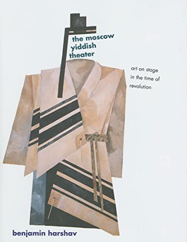 The Moscow Yiddish Theater: Art on Stage in the Time of Revolution