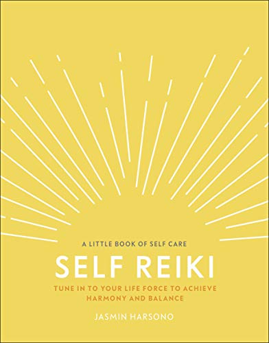 Self Reiki: Tune in to Your Life Force to Achieve Harmony and Balance (A Little Book of Self Care) von DK