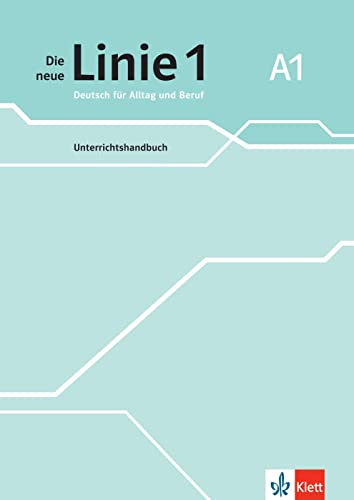 Die neue Linie 1 A1: Deutsch für Alltag und Beruf. Unterrichtshandbuch (Die neue Linie 1: Deutsch für Alltag und Beruf) von Klett Sprachen GmbH
