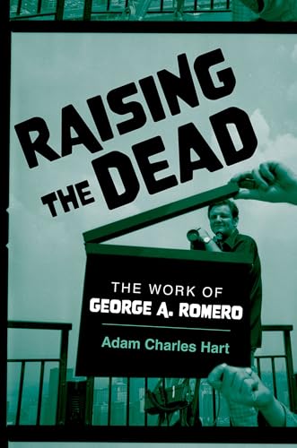 Raising the Dead: The Work of George A. Romero von Oxford University Press Inc