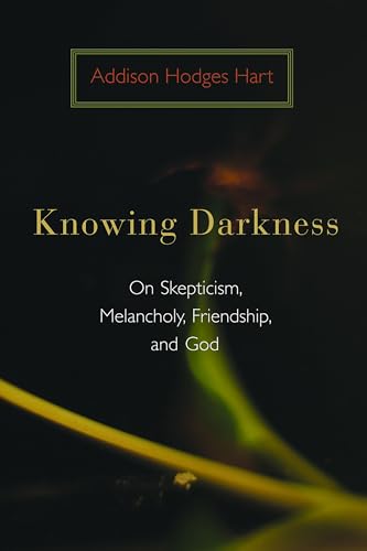 Knowing Darkness: On Skepticism, Melancholy, Friendship, and God von William B. Eerdmans Publishing Company