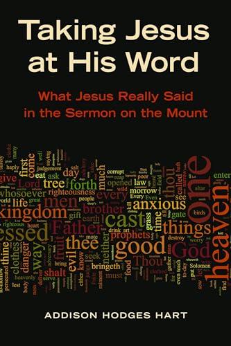 Taking Jesus at His Word: What Jesus Really Said in the Sermon on the Mount