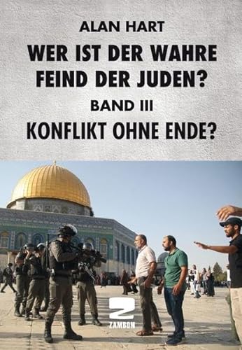 Wer ist der wahre Feind der Juden Band III: Konflikt ohne Ende?
