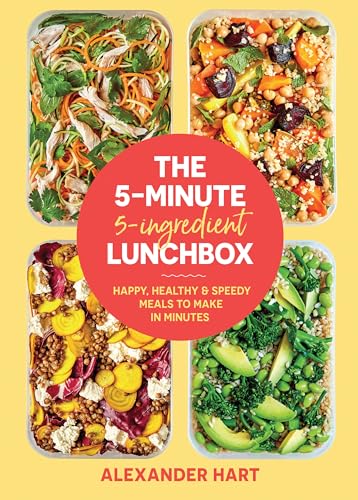 The 5 Minute, 5 Ingredient Lunchbox: Happy, healthy & speedy meals to make in minutes
