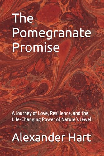 The Pomegranate Promise: A Journey of Love, Resilience, and the Life-Changing Power of Nature’s Jewel (The Nourished Life) von Independently published
