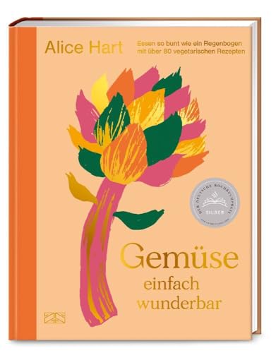 Gemüse einfach wunderbar: Essen so bunt wie ein Regenbogen mit über 80 vegetarischen Rezepten – Das dritte Kochbuch der qualifizierten Ernährungsberaterin