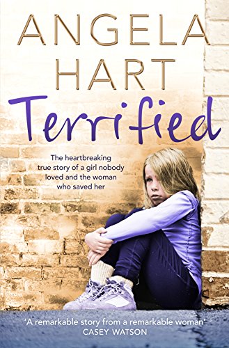 Terrified: The Heartbreaking True Story of a Girl Nobody Loved and the Woman Who Saved Her (Angela Hart, 1) von Bluebird