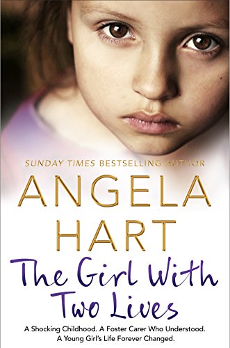 The Girl With Two Lives: A Shocking Childhood. A Foster Carer Who Understood. A Young Girl's Life Forever Changed (Angela Hart, 4) von Bluebird