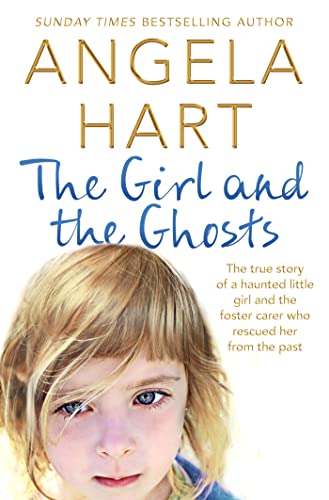 The Girl and the Ghosts: The True Story of a Haunted Little Girl and the Foster Carer Who Rescued Her from the Past (Angela Hart, 3) von Bluebird