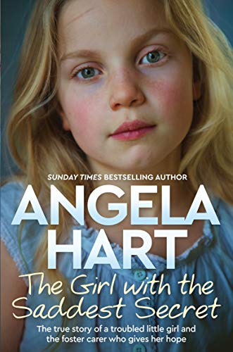 The Girl with the Saddest Secret: The True Story of a Troubled Little Girl and the Foster Carer Who Gives Her Hope (Angela Hart, 8, Band 8)