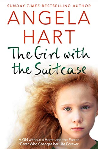 The Girl with the Suitcase: A Girl Without a Home and the Foster Carer Who Changes her Life Forever (Angela Hart, 7)