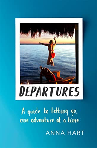 Departures: A Guide to Letting Go, One Adventure at a Time von Sphere