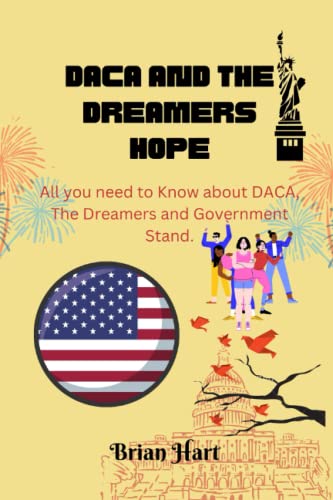DACA AND THE DREAMERS HOPE: All you need to Know about DACA, The Dreamers and Government Stand. von Independently published