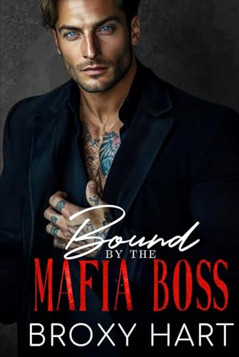 Bound by the Mafia Boss: An Enemies to Lovers Second Chance Romance (Secrets Baby for the Don: The Mafia's Secrets Series, Band 7) von Independently published