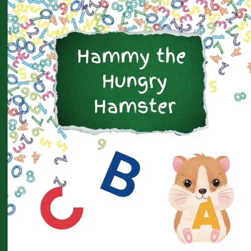 Hammy the Hungry Hamster: A Rhyming Alphabet and Number Adventure: An Educational and Fun Children's Book for Toddlers and Preschoolers, Featuring A Fun Baking Activity von Independently published