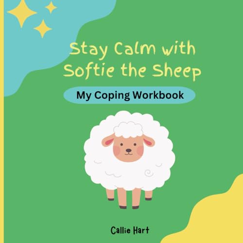Stay Calm with Softie the Sheep: My Coping Workbook: Coping Strategies for Emotions/Feelings -Stress, Anxiety, Frustration, Anger Management (For Young Kids Ages 2-4) von Independently published