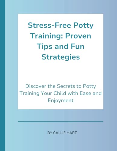 Stress-Free Potty Training: Proven Tips and Fun Strategies: Discover the Secrets to Potty Training Your Child with Ease and Enjoyment von Independently published