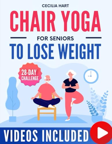 Chair Yoga for Seniors To Lose Weight: Fully Illustrated Guide & Video Tutorials for a 28-Day Chair Yoga Challenge. Achieve Weight Loss and Wellness in Just 10 Minutes a Day. von Independently published