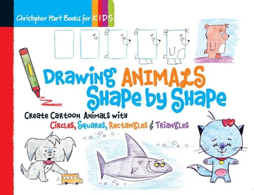 Drawing Animals Shape by Shape: Create Cartoon Animals With Circles, Squares, Rectangles & Triangles (Christopher Hart Books for Kids)