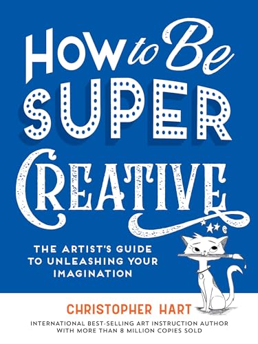 How to Be Super Creative: The Artist's Guide to Unleashing Your Imagination (Drawing with Christopher Hart) How to Be Super Creative: The Artist's Guide to Unleashing Your Imagination (Drawing with Christopher Hart) von Drawing with Christopher Hart