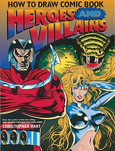 How to Draw Comic Book Heroes and Villains (Christopher Hart's How To Draw)