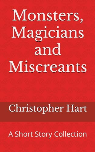 Monsters, Magicians and Miscreants: A Short Story Collection von Independently published