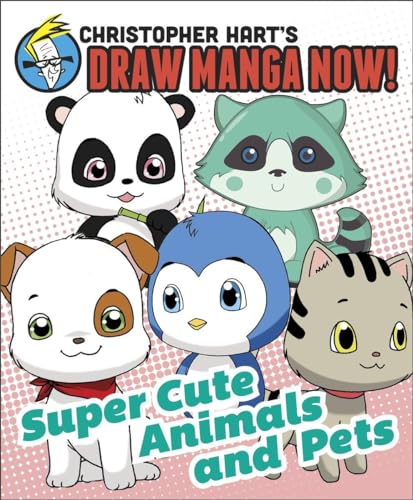 Supercute Animals and Pets: Christopher Hart's Draw Manga Now!