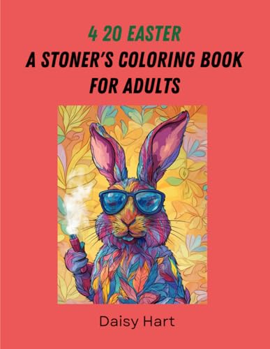 4 20 Easter: A Stoner's Coloring Book for Adults: Celebrate Easter on 4/20/2025 with the Stoned Bunny! Enjoy cannabis-inspired designs that promote ... joyful spirit of 4:20 in every colorful hue! von Independently published