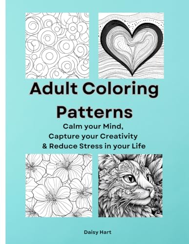 Adult Coloring Patterns; Calm your Mind, Capture your Creativity & Reduce Stress in your Life von Independently published