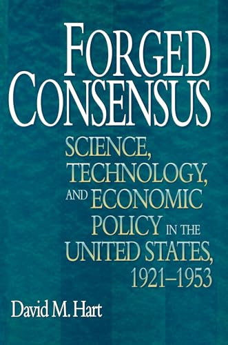 Forged Consensus: Science, Technology, and Economic Policy in the United States, 1921-1953 (Princeton Studies in American Politics: Historical, International, and Comparative Perspectives) von Princeton University Press