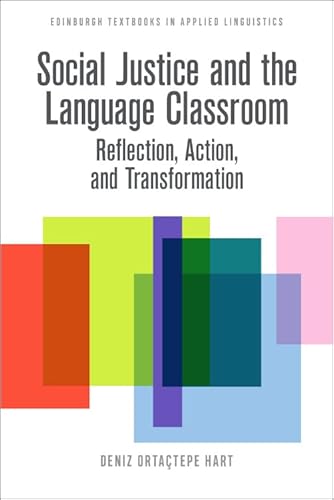 Social Justice and the Language Classroom: Reflection, Action, and Transformation (Edinburgh Textbooks in Applied Linguistics)