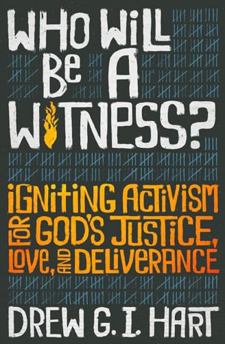 Who Will Be a Witness: Igniting Activism for God's Justice, Love, and Deliverance